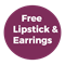 Free Lipstick & Earrings